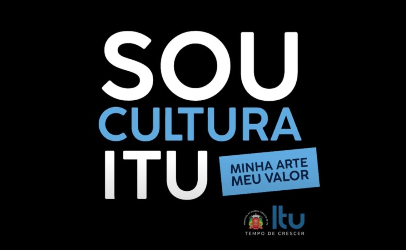 Imagem com fundo preto e logo da Prefeitura, com a seguintes frases: "Sou Cultura Itu "Minha arte meu valor"