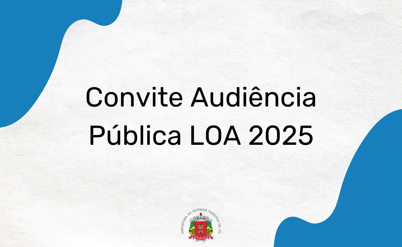 Imagem mostra uma arte com a seguinte frase: Convite Audiência Públca LOA 2025