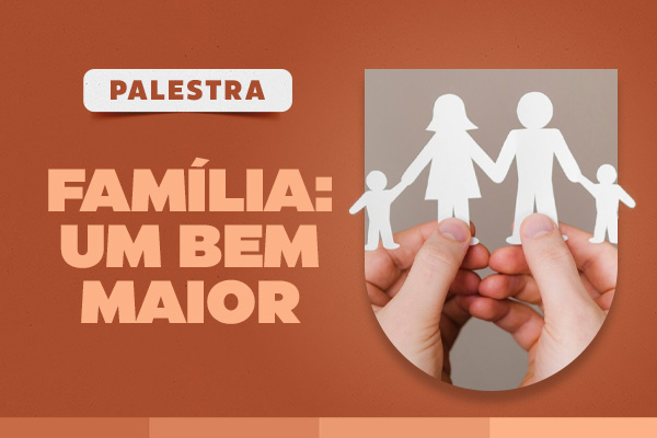 Palestra - Família: um bem maior